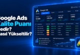 Google Ads Kalite Puanı Nedir? Nasıl Yükseltilir?