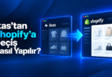 İkas’tan Shopify’a Geçiş Nasıl Yapılır?