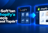 T-Soft’tan Shopify’a Geçiş Nasıl Yapılır?