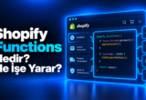Shopify Functions Nedir? Ne İşe Yarar?